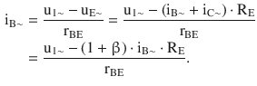 $$\begin{aligned}\displaystyle\mathrm{i}_{\mathrm{B}\sim}&\displaystyle=\frac{\mathrm{u}_{1\sim}-\mathrm{u}_{\mathrm{E}\sim}}{\mathrm{r}_{\mathrm{BE}}}=\frac{\mathrm{u}_{1\sim}-(\mathrm{i}_{\mathrm{B}\sim}+\mathrm{i}_{\mathrm{C}\sim})\cdot\mathrm{R}_{\mathrm{E}}}{\mathrm{r}_{\mathrm{BE}}}\\ \displaystyle&\displaystyle=\frac{\mathrm{u}_{1\sim}-(1+\upbeta)\cdot\mathrm{i}_{\mathrm{B}\sim}\cdot\mathrm{R}_{\mathrm{E}}}{\mathrm{r}_{\mathrm{BE}}}.\end{aligned}$$