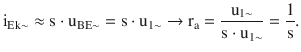 $$\displaystyle\mathrm{i}_{\mathrm{Ek}\sim}\approx\mathrm{s}\cdot\mathrm{u}_{\mathrm{BE}\sim}=\mathrm{s}\cdot\mathrm{u}_{1\sim}\rightarrow\mathrm{r}_{\mathrm{a}}=\frac{\mathrm{u}_{1\sim}}{\mathrm{s}\cdot\mathrm{u}_{1\sim}}=\frac{1}{\mathrm{s}}.$$