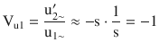 $$\displaystyle\mathrm{V}_{\mathrm{u}1}=\frac{\mathrm{u}^{\prime}_{2\sim}}{\mathrm{u}_{1\sim}}\approx-\mathrm{s}\cdot\frac{1}{\mathrm{s}}=-1$$