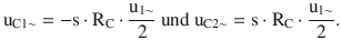 $$\displaystyle\mathrm{u}_{\mathrm{C}1\sim}=-\mathrm{s}\cdot\mathrm{R}_{\mathrm{C}}\cdot\frac{\mathrm{u}_{1\sim}}{2}\text{ und }\mathrm{u}_{\mathrm{C}2\sim}=\mathrm{s}\cdot\mathrm{R}_{\mathrm{C}}\cdot\frac{\mathrm{u}_{1\sim}}{2}.$$