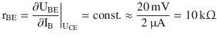 $$\displaystyle\mathrm{r}_{\mathrm{BE}}=\frac{\partial\mathrm{U}_{\mathrm{BE}}}{\partial\mathrm{I}_{\mathrm{B}}}\bigg|_{\mathrm{U}_{\mathrm{CE}}}=\mathrm{const}.\approx\frac{20\,\mathrm{mV}}{2\,\upmu\mathrm{A}}=10\,\mathrm{k}\Upomega$$