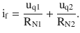 $$\displaystyle\mathrm{i}_{\mathrm{f}}=\frac{\mathrm{u}_{\mathrm{q}1}}{\mathrm{R}_{\mathrm{N}1}}+\frac{\mathrm{u}_{\mathrm{q}2}}{\mathrm{R}_{\mathrm{N}2}}.$$