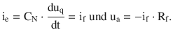 $$\displaystyle\mathrm{i}_{\mathrm{e}}=\mathrm{C}_{\mathrm{N}}\cdot\frac{\mathrm{du}_{\mathrm{q}}}{\mathrm{dt}}=\mathrm{i}_{\mathrm{f}}\text{ und }\mathrm{u}_{\mathrm{a}}=-\mathrm{i}_{\mathrm{f}}\cdot\mathrm{R}_{\mathrm{f}}.$$