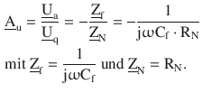 $$\begin{aligned}\displaystyle&\displaystyle\underline{\mathrm{A}}_{\mathrm{u}}=\frac{\underline{\mathrm{U}}_{\mathrm{a}}}{\underline{\mathrm{U}}_{\mathrm{q}}}=-\frac{\underline{\mathrm{Z}}_{\mathrm{f}}}{\underline{\mathrm{Z}}_{\mathrm{N}}}=-\frac{1}{\mathrm{j}\upomega\mathrm{C}_{\mathrm{f}}\cdot\mathrm{R}_{\mathrm{N}}}\\ \displaystyle&\displaystyle\text{mit }\underline{\mathrm{Z}}_{\mathrm{f}}=\frac{1}{\mathrm{j}\upomega\mathrm{C}_{\mathrm{f}}}\text{ und }\underline{\mathrm{Z}}_{\mathrm{N}}=\mathrm{R}_{\mathrm{N}}.\end{aligned}$$