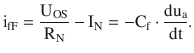 $$\displaystyle\mathrm{i}_{\mathrm{fF}}=\frac{\mathrm{U}_{\mathrm{OS}}}{\mathrm{R}_{\mathrm{N}}}-\mathrm{I}_{\mathrm{N}}=-\mathrm{C}_{\mathrm{f}}\cdot\frac{\mathrm{du}_{\mathrm{a}}}{\mathrm{dt}}.$$