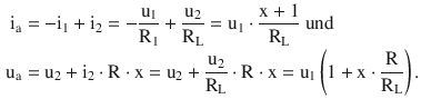 $$\begin{aligned}\displaystyle\mathrm{i}_{\mathrm{a}}&\displaystyle=-\mathrm{i}_{1}+\mathrm{i}_{2}=-\frac{\mathrm{u}_{1}}{\mathrm{R}_{1}}+\frac{\mathrm{u}_{2}}{\mathrm{R}_{\mathrm{L}}}=\mathrm{u}_{1}\cdot\frac{\mathrm{x}+1}{\mathrm{R}_{\mathrm{L}}}\text{ und}\\ \displaystyle\mathrm{u}_{\mathrm{a}}&\displaystyle=\mathrm{u}_{2}+\mathrm{i}_{2}\cdot\mathrm{R}\cdot\mathrm{x}=\mathrm{u}_{2}+\frac{\mathrm{u}_{2}}{\mathrm{R}_{\mathrm{L}}}\cdot\mathrm{R}\cdot\mathrm{x}=\mathrm{u}_{1}\left(1+\mathrm{x}\cdot\frac{\mathrm{R}}{\mathrm{R}_{\mathrm{L}}}\right).\end{aligned}$$