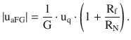 $$\displaystyle|\mathrm{u}_{\mathrm{aFG}}|=\frac{1}{\mathrm{G}}\cdot\mathrm{u}_{\mathrm{q}}\cdot\left(1+\frac{\mathrm{R}_{\mathrm{f}}}{\mathrm{R}_{\mathrm{N}}}\right).$$