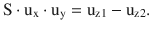 $$\displaystyle\mathrm{S}\cdot\mathrm{u}_{\mathrm{x}}\cdot\mathrm{u}_{\mathrm{y}}=\mathrm{u}_{\mathrm{z1}}-\mathrm{u}_{\mathrm{z2}}.$$