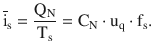 $$\displaystyle\overline{\mathrm{i}}_{\mathrm{s}}=\frac{\mathrm{Q}_{\mathrm{N}}}{\mathrm{T}_{\mathrm{s}}}=\mathrm{C}_{\mathrm{N}}\cdot\mathrm{u}_{\mathrm{q}}\cdot\mathrm{f}_{\mathrm{s}}.$$