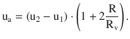 $$\displaystyle\mathrm{u}_{\mathrm{a}}=(\mathrm{u}_{2}-\mathrm{u}_{1})\cdot\left(1+2\frac{\mathrm{R}}{\mathrm{R}_{\mathrm{v}}}\right).$$