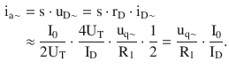 $$\begin{aligned}\displaystyle\mathrm{i}_{\mathrm{a}\sim}&\displaystyle=\mathrm{s}\cdot\mathrm{u}_{\mathrm{D}\sim}=\mathrm{s}\cdot\mathrm{r}_{\mathrm{D}}\cdot\mathrm{i}_{\mathrm{D}\sim}\\ \displaystyle&\displaystyle\approx\frac{\mathrm{I}_{0}}{2\mathrm{U}_{\mathrm{T}}}\cdot\frac{4\mathrm{U}_{\mathrm{T}}}{\mathrm{I}_{\mathrm{D}}}\cdot\frac{\mathrm{u}_{\mathrm{q}\sim}}{\mathrm{R}_{1}}\cdot\frac{1}{2}=\frac{\mathrm{u}_{\mathrm{q}\sim}}{\mathrm{R}_{1}}\cdot\frac{\mathrm{I}_{0}}{\mathrm{I}_{\mathrm{D}}}.\end{aligned}$$