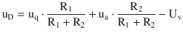 $$\displaystyle\mathrm{u}_{\mathrm{D}}=\mathrm{u}_{\mathrm{q}}\cdot\frac{\mathrm{R}_{1}}{\mathrm{R}_{1}+\mathrm{R}_{2}}+\mathrm{u}_{\mathrm{a}}\cdot\frac{\mathrm{R}_{2}}{\mathrm{R}_{1}+\mathrm{R}_{2}}-\mathrm{U}_{\mathrm{v}}$$