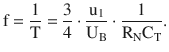 $$\displaystyle\mathrm{f}=\frac{1}{\mathrm{T}}=\frac{3}{4}\cdot\frac{\mathrm{u}_{1}}{\mathrm{U}_{\mathrm{B}}}\cdot\frac{1}{\mathrm{R}_{\mathrm{N}}\mathrm{C}_{\mathrm{T}}}.$$