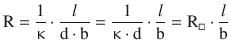 $$\displaystyle\mathrm{R}=\frac{1}{\upkappa}\cdot\frac{l}{\mathrm{d}\cdot\mathrm{b}}=\frac{1}{\upkappa\cdot\mathrm{d}}\cdot\frac{l}{\mathrm{b}}=\mathrm{R}_{\Box}\cdot\frac{l}{\mathrm{b}}$$