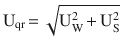 $$\mathrm{U}_{\mathrm{qr}}\,{=}\,\sqrt{\mathrm{U}_{\mathrm{W}}^{2}\,{+}\,\mathrm{U}_{\mathrm{S}}^{2}}$$