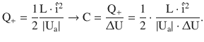 $$\displaystyle\mathrm{Q}_{+}=\frac{1}{2}\frac{\mathrm{L}\cdot\hat{\mathrm{i}}^{2}}{|\mathrm{U}_{\mathrm{a}}|}\rightarrow\mathrm{C}=\frac{\mathrm{Q}_{+}}{\Updelta\mathrm{U}}=\frac{1}{2}\cdot\frac{\mathrm{L}\cdot\hat{\mathrm{i}}^{2}}{|\mathrm{U}_{\mathrm{a}}|\cdot\Updelta\mathrm{U}}.$$