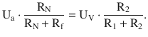 $$\displaystyle\mathrm{U}_{\mathrm{a}}\cdot\frac{\mathrm{R}_{\mathrm{N}}}{\mathrm{R}_{\mathrm{N}}+\mathrm{R}_{\mathrm{f}}}=\mathrm{U}_{\mathrm{V}}\cdot\frac{\mathrm{R}_{2}}{\mathrm{R}_{1}+\mathrm{R}_{2}}.$$