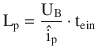 $$\displaystyle\mathrm{L}_{\mathrm{p}}=\frac{\mathrm{U}_{\mathrm{B}}}{\hat{\mathrm{i}}_{\mathrm{p}}}\cdot\mathrm{t}_{\mathrm{ein}}$$