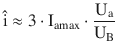 $$\displaystyle\hat{\mathrm{i}}\approx 3\cdot\mathrm{I}_{\mathrm{a}\mathrm{max}}\cdot\frac{\mathrm{U}_{\mathrm{a}}}{\mathrm{U}_{\mathrm{B}}}$$