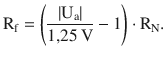 $$\displaystyle\mathrm{R}_{\mathrm{f}}=\left(\frac{|\mathrm{U}_{\mathrm{a}}|}{1{,}25\,\mathrm{V}}-1\right)\cdot\mathrm{R}_{\mathrm{N}}.$$