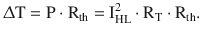 $$\displaystyle\Updelta\mathrm{T}=\mathrm{P}\cdot\mathrm{R}_{\mathrm{th}}=\mathrm{I}_{\mathrm{HL}}^{2}\cdot\mathrm{R}_{\mathrm{T}}\cdot\mathrm{R}_{\mathrm{th}}.$$