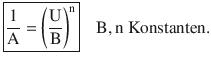 $$\displaystyle\boxed{\frac{1}{\mathrm{A}}=\left(\frac{\mathrm{U}}{\mathrm{B}}\right)^{\mathrm{n}}}\quad\mathrm{B},\mathrm{n}\text{ Konstanten}.$$