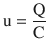 $$\displaystyle\mathrm{u}=\frac{\mathrm{Q}}{\mathrm{C}}$$