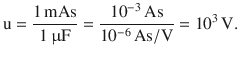 $$\displaystyle\mathrm{u}=\frac{1\,\mathrm{mAs}}{1\,\upmu\mathrm{F}}=\frac{10^{-3}\,\mathrm{As}}{10^{-6}\,\mathrm{As}/\mathrm{V}}=10^{3}\,\mathrm{V}.$$