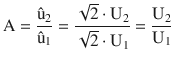 $$\displaystyle\mathrm{A}=\frac{\hat{\mathrm{u}}_{2}}{\hat{\mathrm{u}}_{1}}=\frac{\sqrt{2}\cdot\mathrm{U}_{2}}{\sqrt{2}\cdot\mathrm{U}_{1}}=\frac{\mathrm{U}_{2}}{\mathrm{U}_{1}}$$