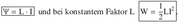 $$\displaystyle\boxed{{\Uppsi}=\mathrm{L}\cdot\mathrm{I}}\ \text{ und bei konstantem Faktor L }\ \boxed{\mathrm{W}=\frac{1}{2}\mathrm{LI}^{2}}.$$