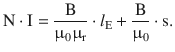 $$\displaystyle\mathrm{N}\cdot\mathrm{I}=\frac{\mathrm{B}}{\upmu_{0}\upmu_{\mathrm{r}}}\cdot l_{\mathrm{E}}+\frac{\mathrm{B}}{\upmu_{0}}\cdot\mathrm{s}.$$