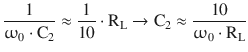 $$\displaystyle\frac{1}{\upomega_{0}\cdot\mathrm{C}_{2}}\approx\frac{1}{10}\cdot\mathrm{R}_{\mathrm{L}}\rightarrow\mathrm{C}_{2}\approx\frac{10}{\upomega_{0}\cdot\mathrm{R}_{\mathrm{L}}}$$