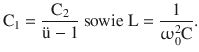 $$\displaystyle\mathrm{C}_{1}=\frac{\mathrm{C}_{2}}{\text{{\"u}}-1}\text{ sowie }\mathrm{L}=\frac{1}{\upomega_{0}^{2}\mathrm{C}}.$$