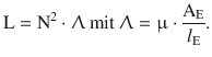 $$\displaystyle\mathrm{L}=\mathrm{N}^{2}\cdot\Uplambda\text{ mit }\Uplambda=\upmu\cdot\frac{\mathrm{A}_{\mathrm{E}}}{l_{\mathrm{E}}}.$$