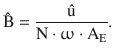 $$\displaystyle\hat{\mathrm{B}}=\frac{\hat{\mathrm{u}}}{\mathrm{N}\cdot\upomega\cdot\mathrm{A}_{\mathrm{E}}}.$$