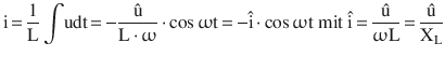 $$\displaystyle\mathrm{i}\,{=}\,\frac{1}{\mathrm{L}}\int\!\mathrm{u}\mathrm{dt}\,{=}\,{-}\frac{\hat{\mathrm{u}}}{\mathrm{L}\,{\cdot}\,\upomega}\,{\cdot}\cos\upomega\mathrm{t}\,{=}\,{-}\hat{\mathrm{i}}\,{\cdot}\cos\upomega\mathrm{t}\text{ mit }\hat{\mathrm{i}}\,{=}\,\frac{\hat{\mathrm{u}}}{\upomega\mathrm{L}}\,{=}\,\frac{\hat{\mathrm{u}}}{\mathrm{X}_{\mathrm{L}}}$$