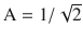 $$\mathrm{A}=1/\sqrt{2}$$