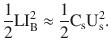 $$\displaystyle\frac{1}{2}\mathrm{LI}_{\mathrm{B}}^{2}\approx\frac{1}{2}\mathrm{C}_{\mathrm{s}}\mathrm{U}_{\mathrm{s}}^{2}.$$