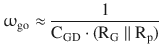 $$\displaystyle\upomega_{\mathrm{go}}\approx\frac{1}{\mathrm{C}_{\mathrm{GD}}\cdot(\mathrm{R}_{\mathrm{G}}\parallel\mathrm{R}_{\mathrm{p}})}$$