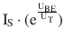 $$\mathrm{I}_{\mathrm{S}}\cdot(\mathrm{e}^{\frac{\mathrm{U}_{\mathrm{BE}}}{\mathrm{U}_{\mathrm{T}}}})$$