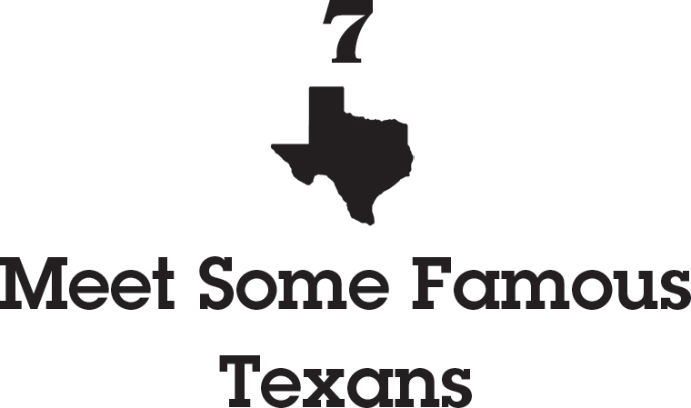 7 Meet Some Famous Texans