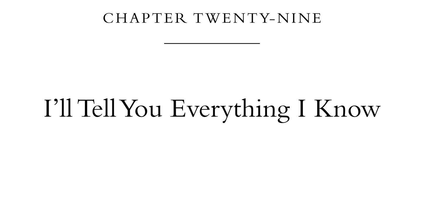 Chapter Twenty-Nine I’ll Tell You Everything I Know