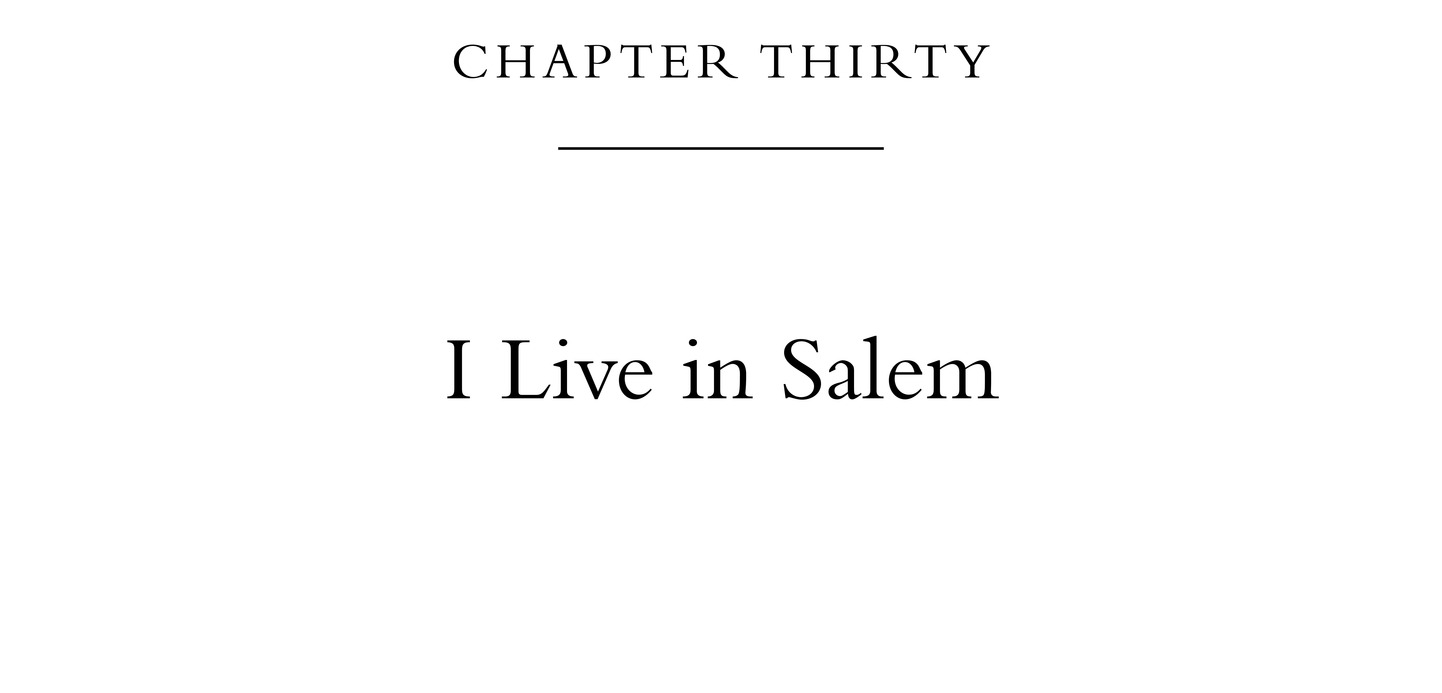 Chapter Thirty I Live in Salem