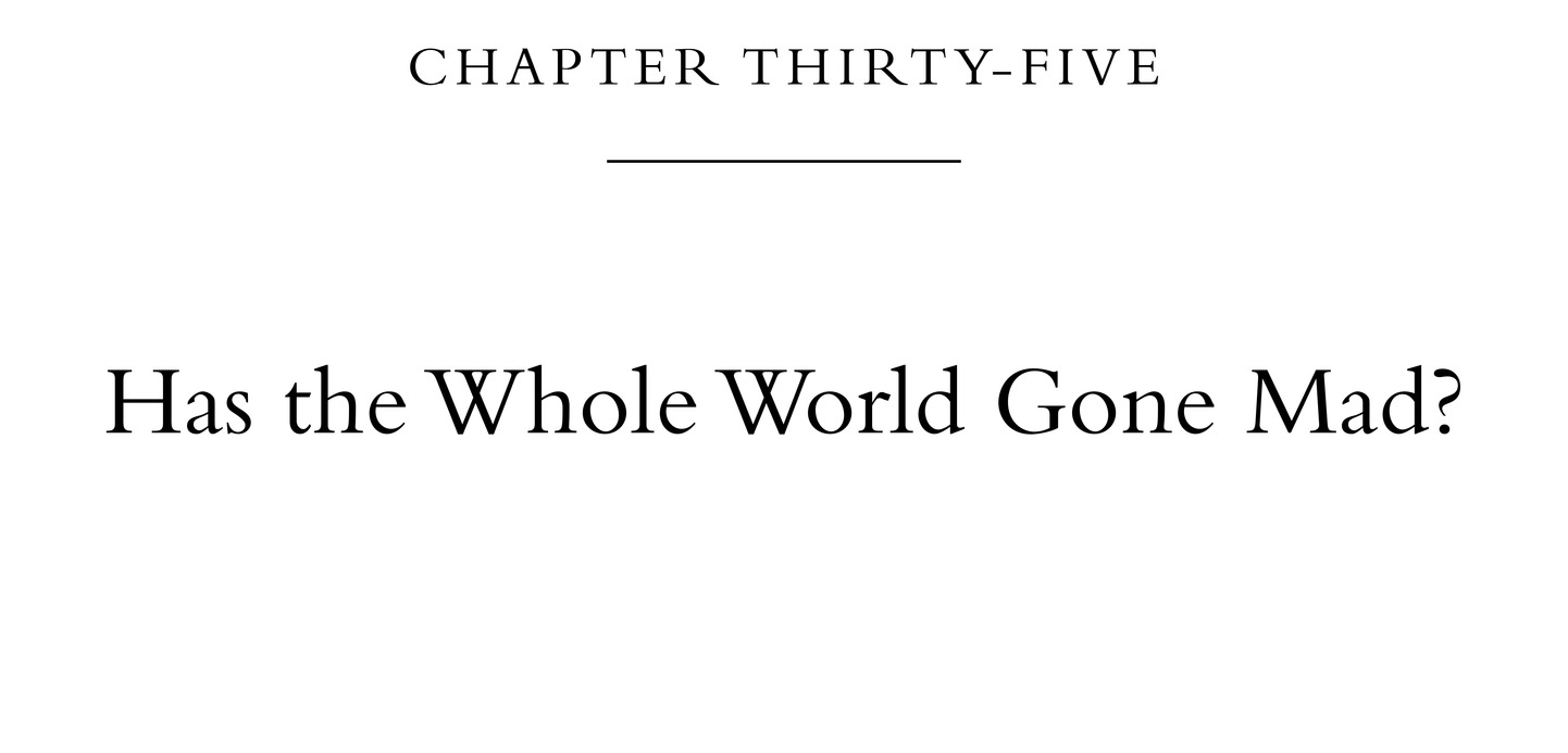 Chapter Thirty-Five Has the Whole World Gone Mad?