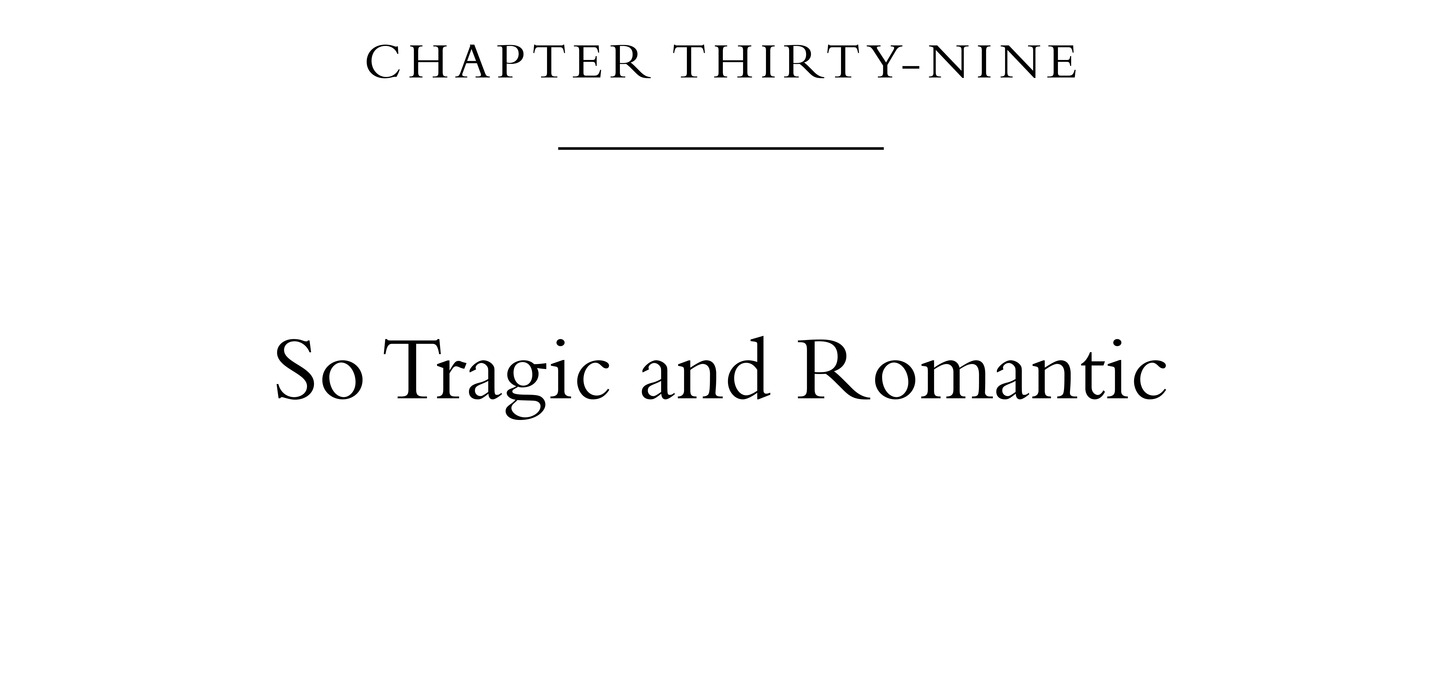 Chapter Thirty-Nine So Tragic and Romantic