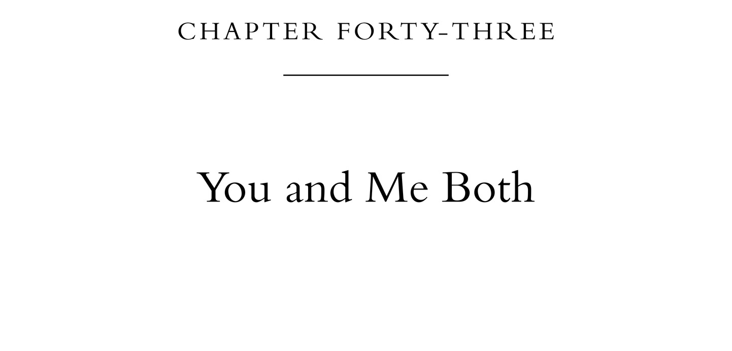 Chapter Forty-Three You and Me Both