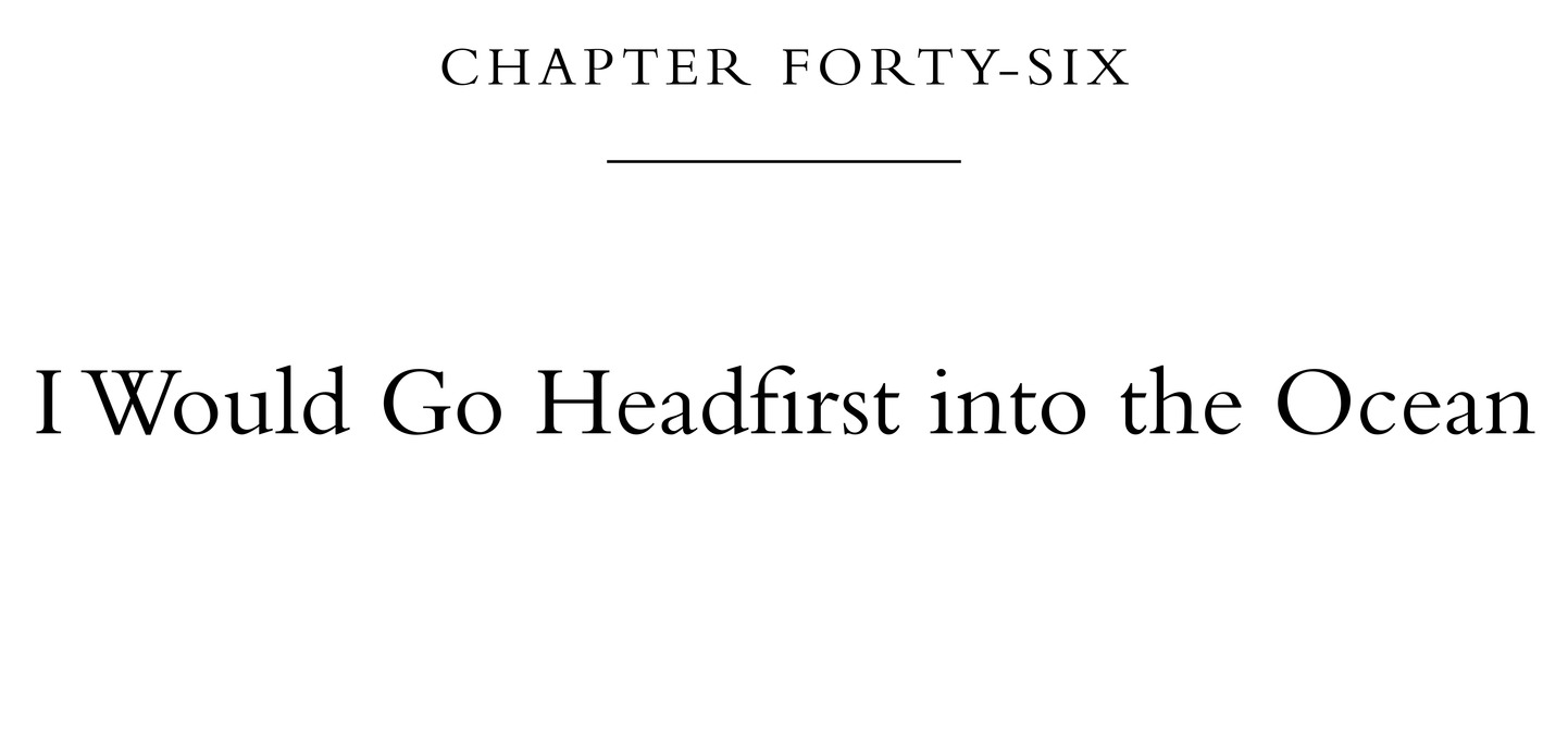 Chapter Forty-Six I Would Go Headfirst into the Ocean