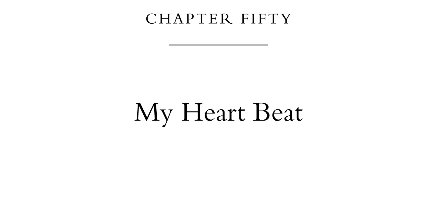 Chapter Fifty My Heart Beat