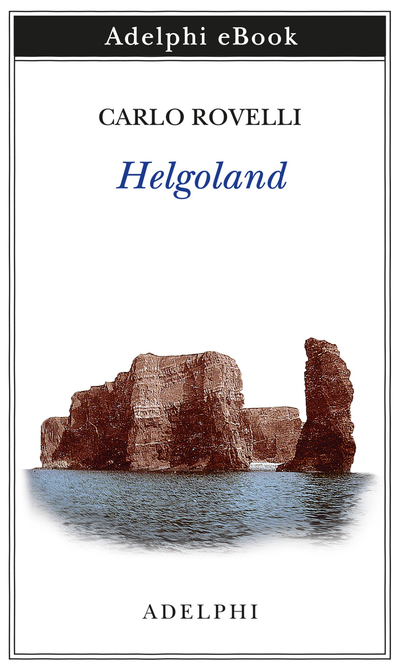 Immagine di copertina: Carlo Rovelli, Helgoland, Adelphi Edizioni