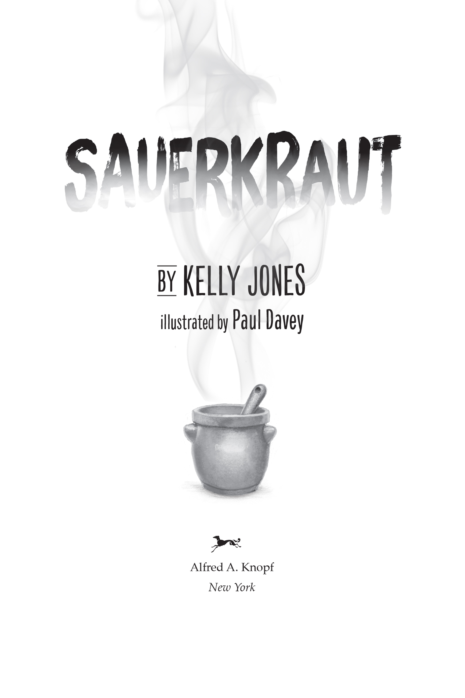 Book Title, Sauerkraut, Author, Kelly Jones; illustrated by Paul Davey, Imprint, Knopf Books for Young Readers